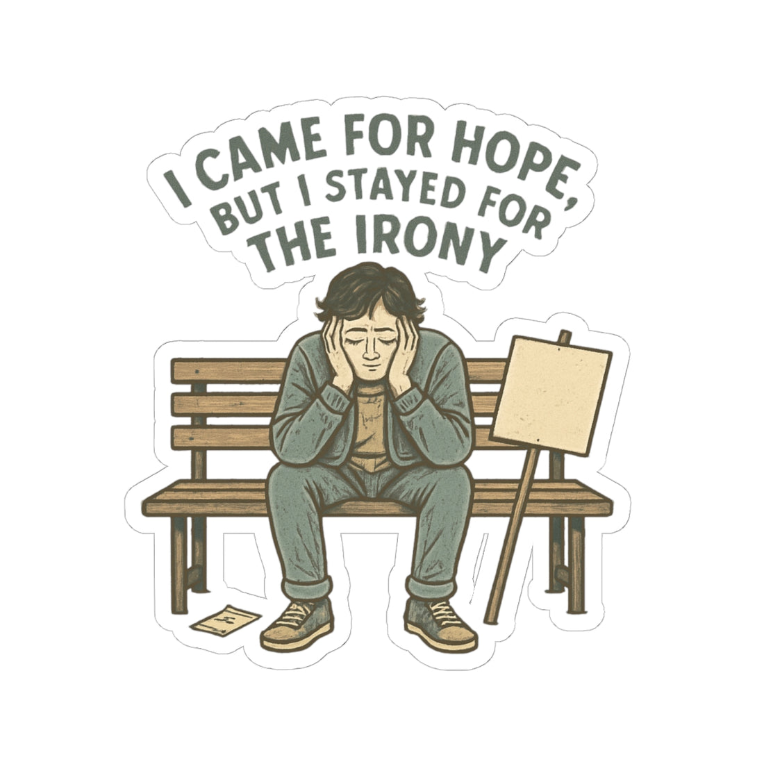 Kiss-Cut Sticker — "I Came for Hope But I Stayed for the Irony" Sad Bench Illustration