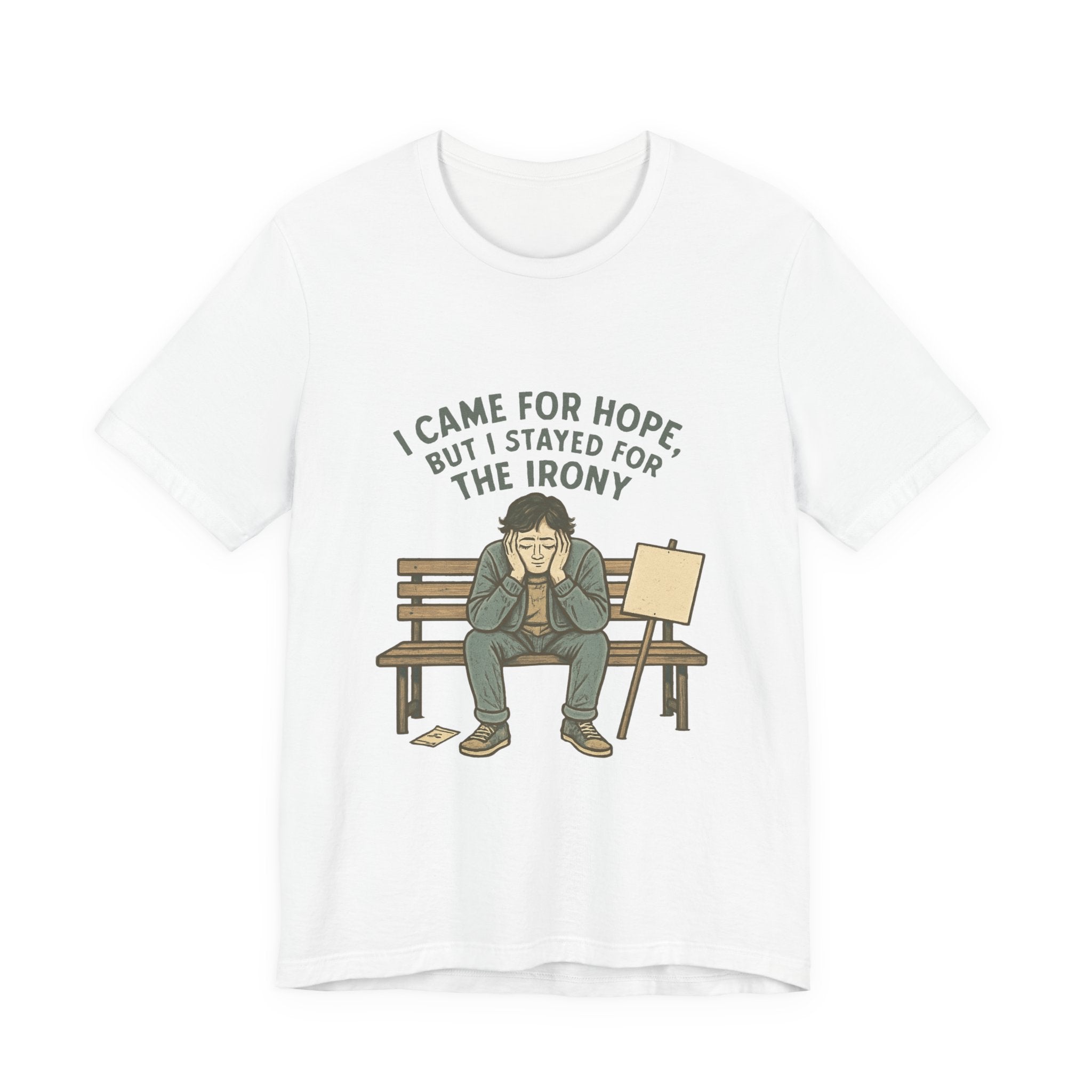 I Came For Hope T-Shirt — Funny Irony Graphic Tee