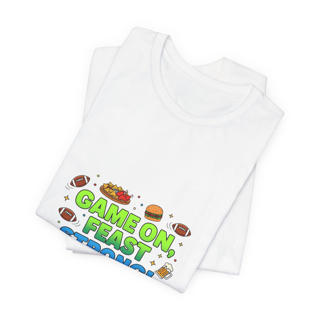 Game On Feast Strong Tee | Super Bowl Party, Game Day Humor