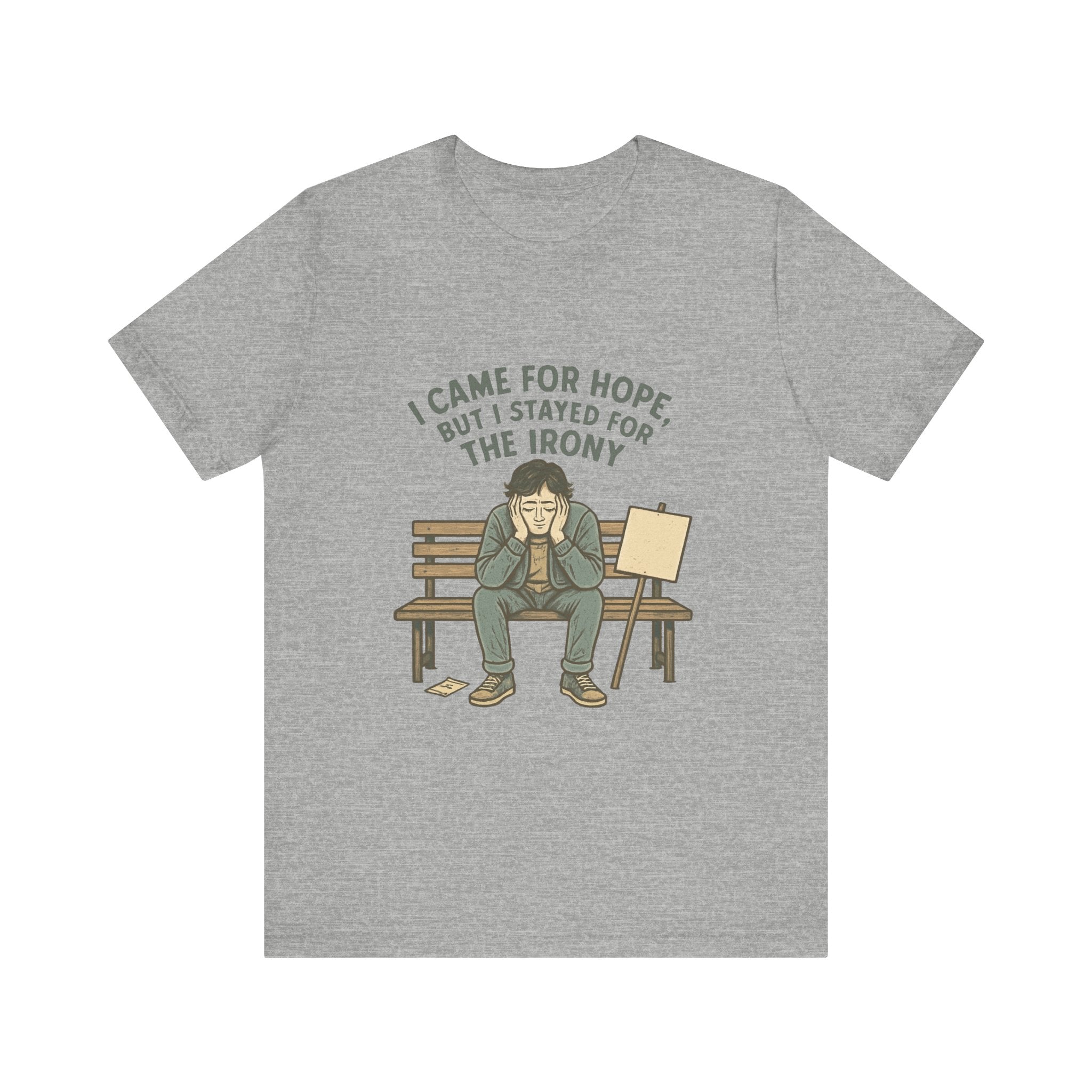 I Came For Hope T-Shirt — Funny Irony Graphic Tee