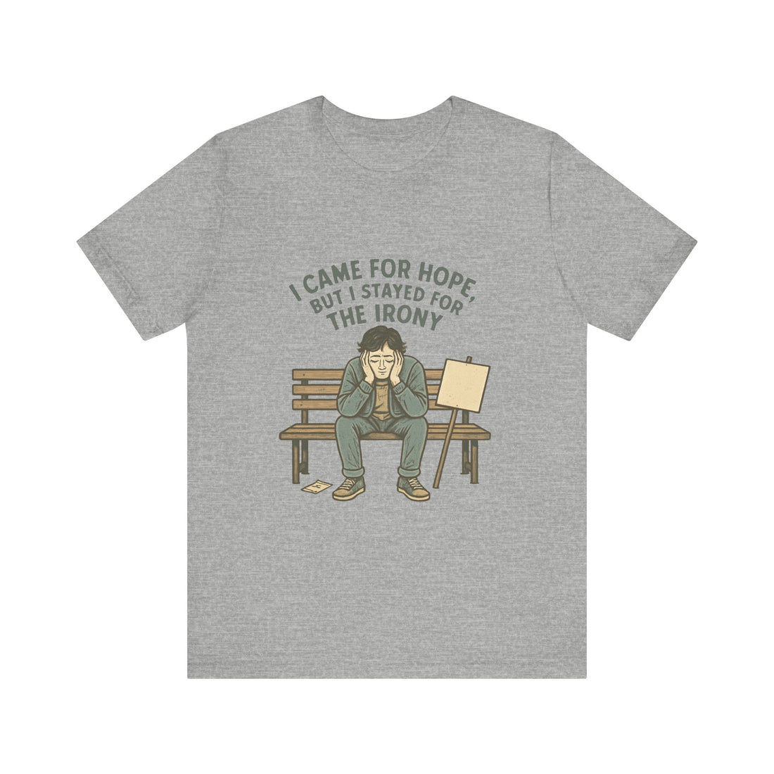 I Came For Hope T-Shirt — Funny Irony Graphic Tee
