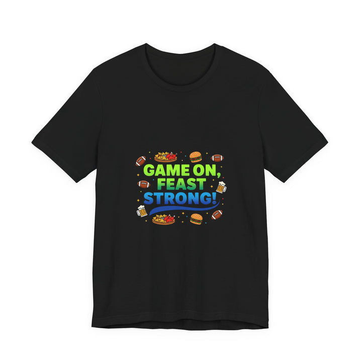 Game On Feast Strong Tee | Super Bowl Party, Game Day Humor