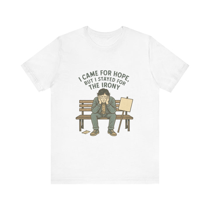 I Came For Hope T-Shirt — Funny Irony Graphic Tee