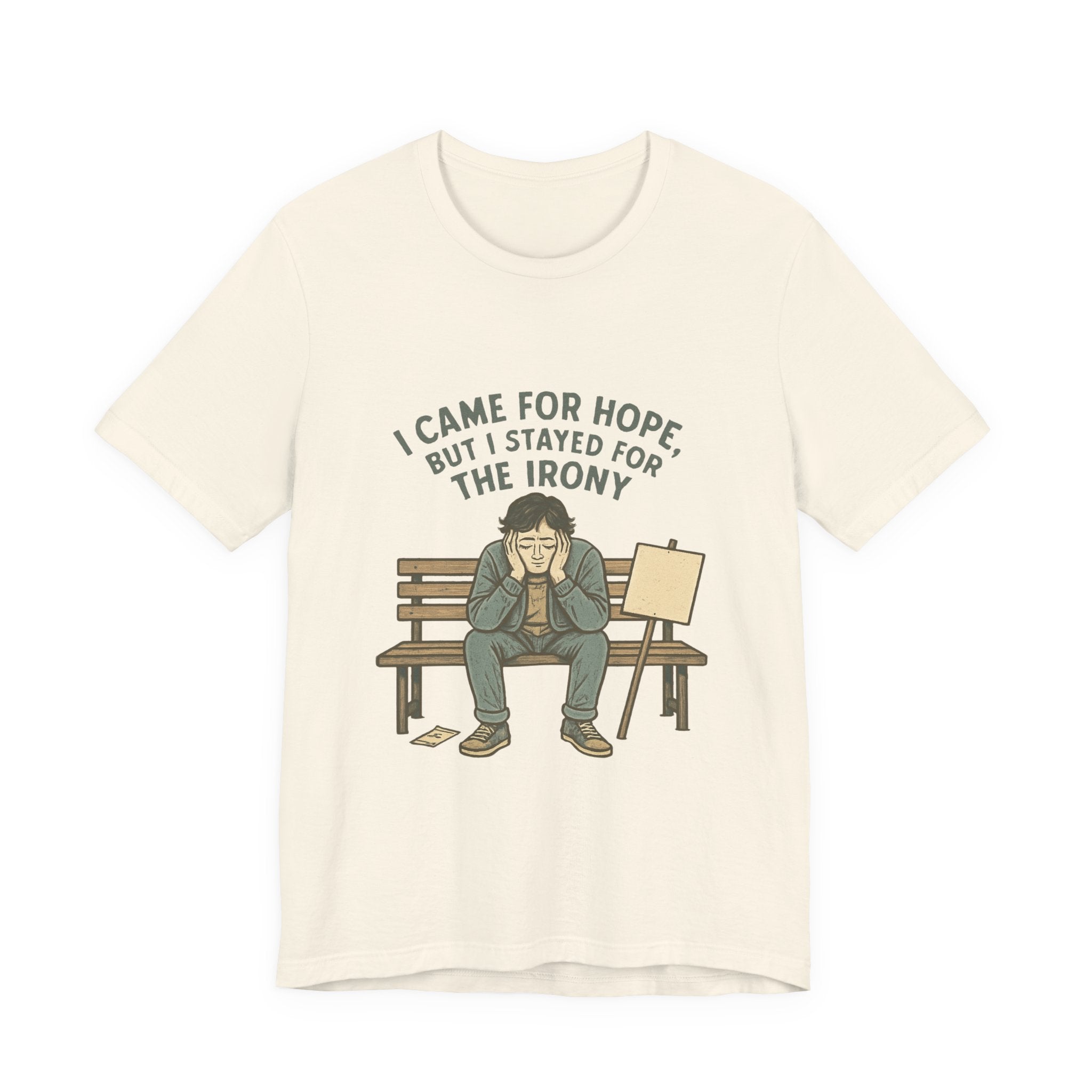 I Came For Hope T-Shirt — Funny Irony Graphic Tee