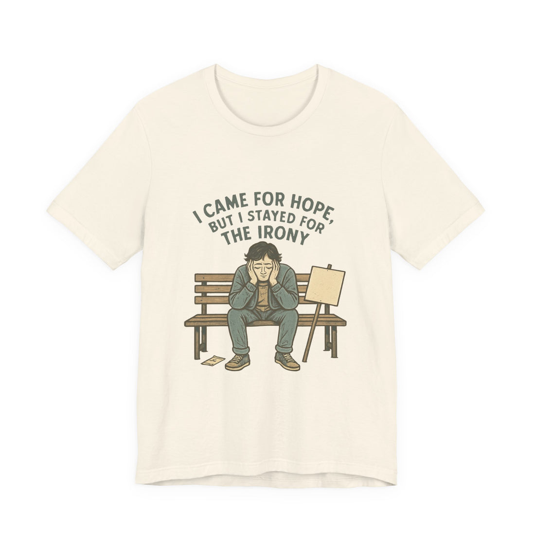 I Came For Hope T-Shirt — Funny Irony Graphic Tee