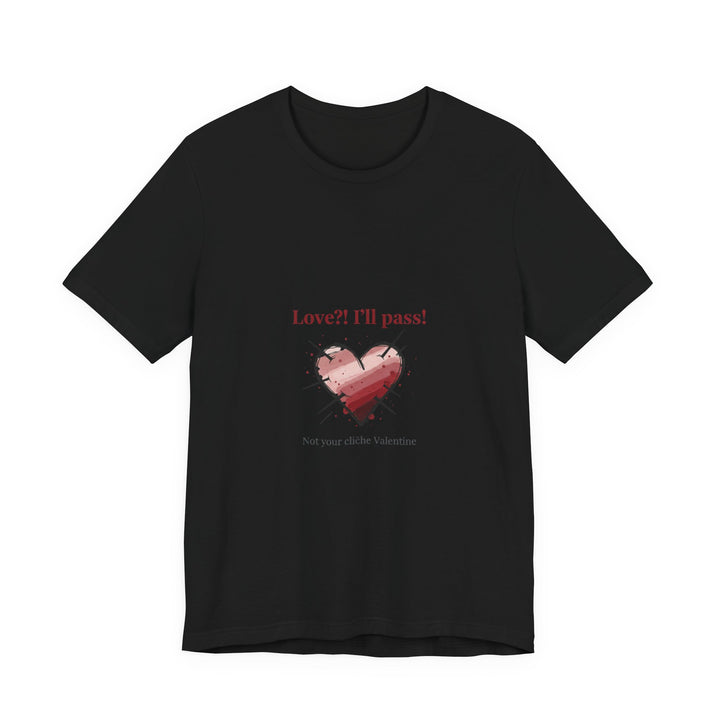 Love? I'll Pass Heart Tee | anti love graphic, edgy heart tee