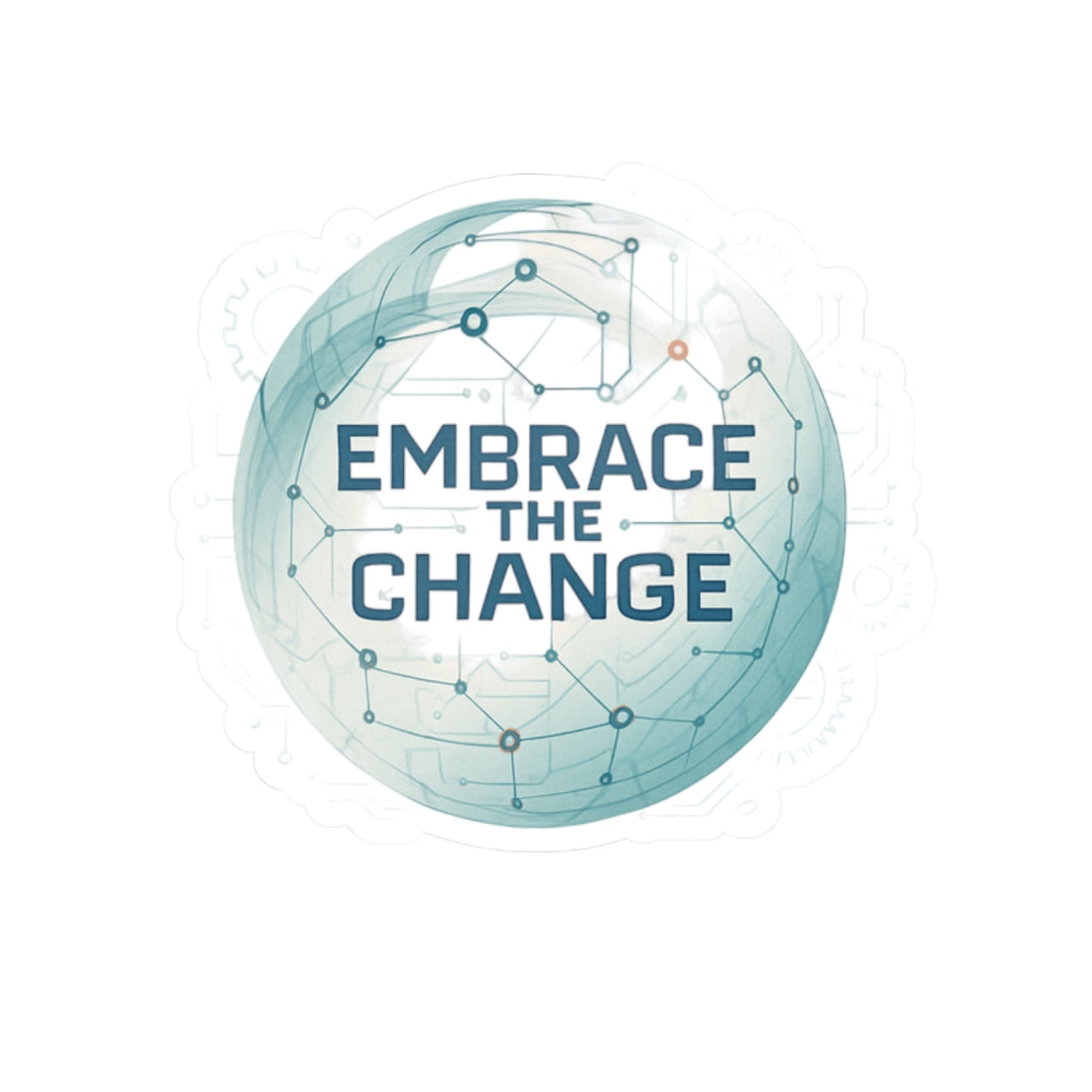 Embrace the Change Round Sticker — Motivational Tech-Inspired Kiss-Cut Sticker