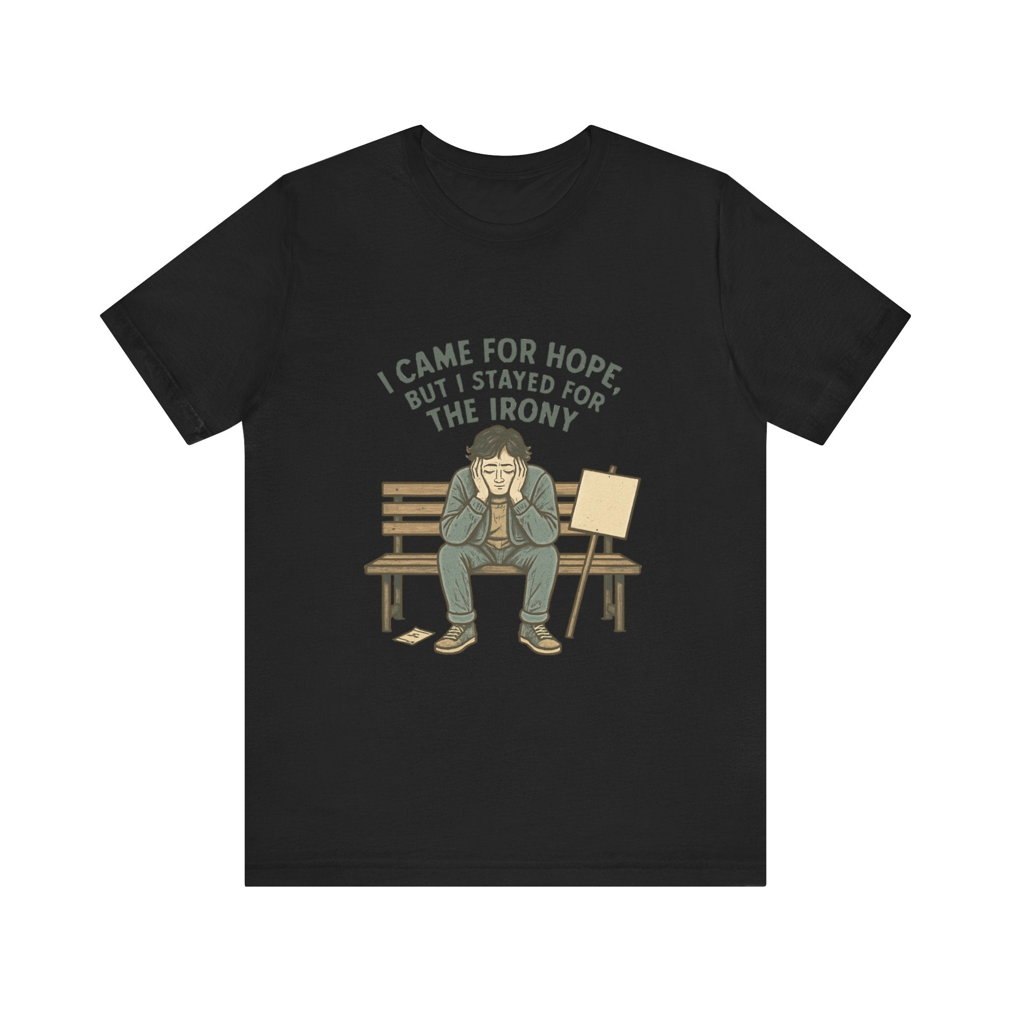 I Came For Hope T-Shirt — Funny Irony Graphic Tee